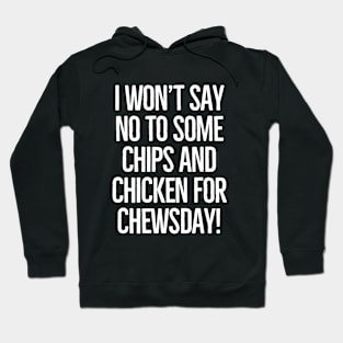 Chewsday , here I come! Hoodie